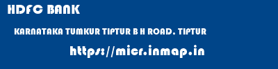 HDFC BANK  KARNATAKA TUMKUR TIPTUR B H ROAD, TIPTUR  micr code